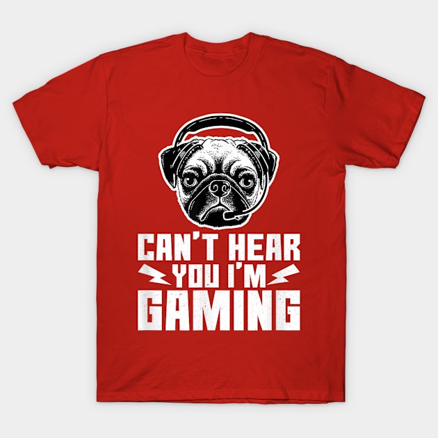 Can't Hear You I'm Gaming Funny Pug Video Gamer T-Shirt by AlindaEudoro431994